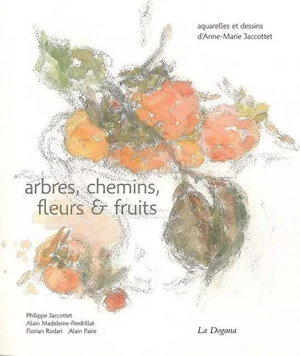 Arbres, chemins, fleurs et fruits - Anne-Marie Jaccottet - La Dogana