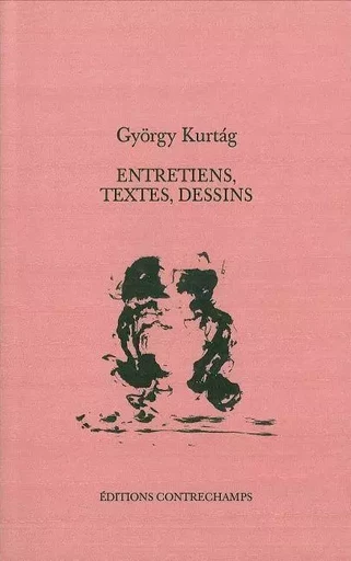 Entretiens, textes, dessins - Gyorgy Kurtag - Contrechamps