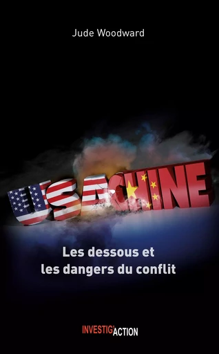 USA-CHINE. LES DESSOUS ET LES DANGERS DU CONFLIT -  WOODWARD, JUDE - INVESTIG ACTION