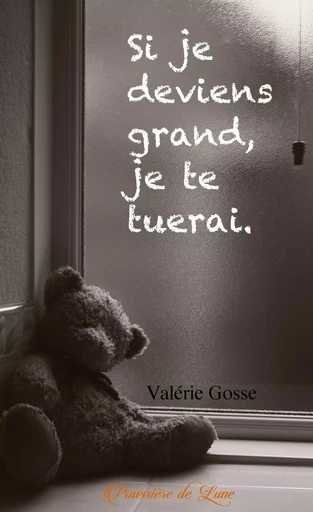 SI JE DEVIENS GRAND, JE TE TUERAI. -  VALERIE GOSSE - POUSSIERE LUNE