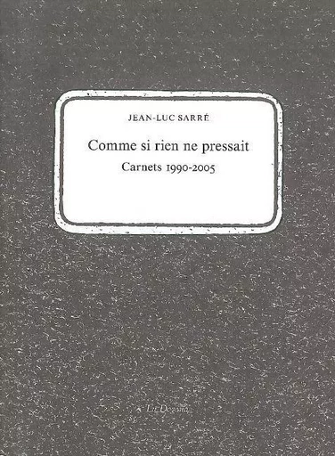 Comme si rien ne pressait - Jean-Luc Sarré - La Dogana