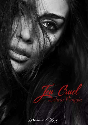 JEU CRUEL -  DELICIA PIOGGIA - POUSSIERE LUNE