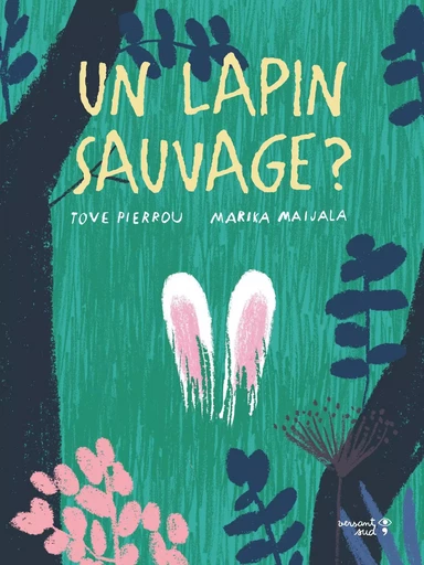 Un lapin sauvage ? - Tove Pierrou - Versant Sud