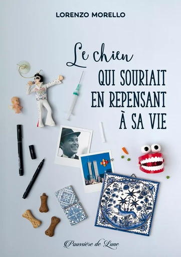 LE CHIEN QUI SOURIAIT EN REPENSANT A SA VIE -  LORENZO MORELLO - POUSSIERE LUNE