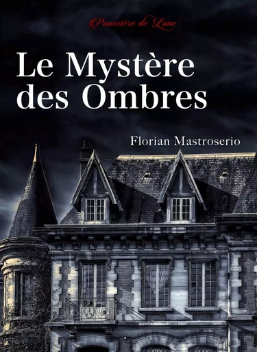 LE MYSTERE DES OMBRES -  FLORIAN MASTROSERIO - POUSSIERE LUNE