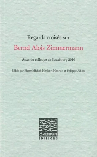 Regards croisés sur Bernd Alois Zimmermann -  Collectif - Contrechamps