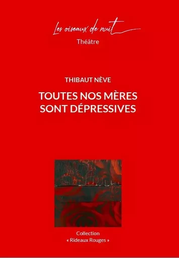 Toutes nos mères sont dépressives - Thibaut Nève - OISEAUX DE NUIT