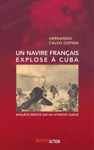 Un navire franCais explose A Cuba : EnquEte inEdite sur un attentat oubliE -  Hernando Calvo Ospin - INVESTIG ACTION