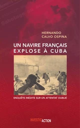 Un navire franCais explose A Cuba : EnquEte inEdite sur un attentat oubliE