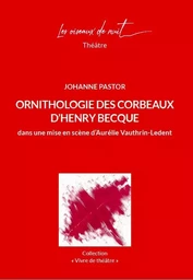 Ornithologie des Corbeaux d'Henry Becque dans une mise en scène d'Aurélie Vauthrin-Ledent