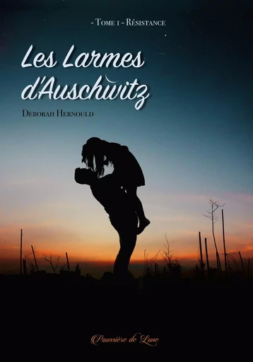 LES LARMES D'AUSCHWITZ, TOME 1 : RESISTANCE - DEBORAH HERNOULD - POUSSIERE LUNE