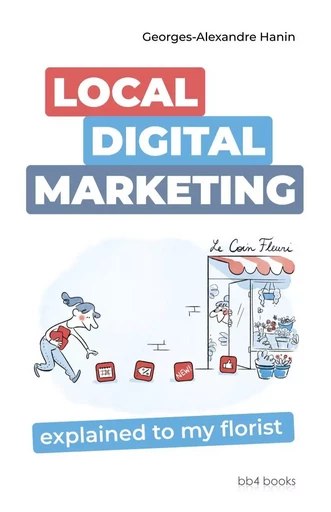 Local Digital Marketing explained to my florist - Georges-Alexandre Hanin - BB4 BOOKS