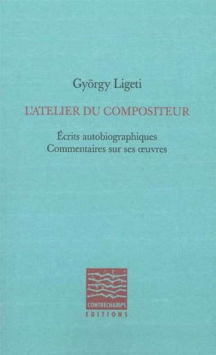 L' Atelier du Compositeur - Gyorgy Ligeti - Contrechamps