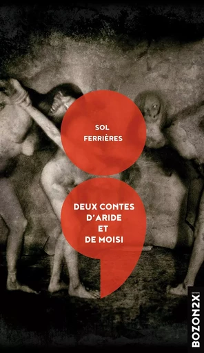 Deux contes d'aride et de moisi - Sol FERRIERES - BOZON2X