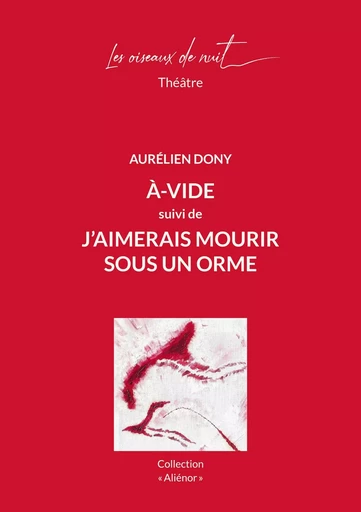 A-vide suivi de J'aimerais mourir sous un orme - Aurélien Dony - OISEAUX DE NUIT