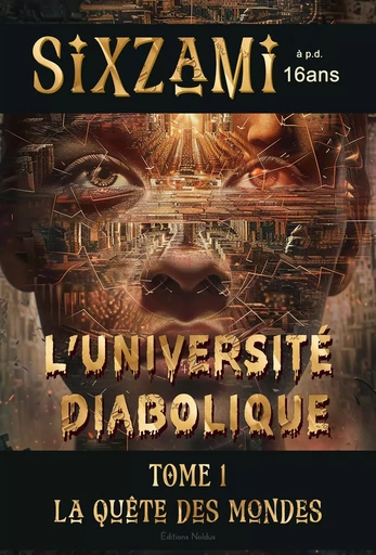 SixZami et l'Université Diabolique TOME 1 La Quête des Mondes dystopie et science fiction apd 16ans - Frédéric Luhmer - EDITIONS NOLDUS