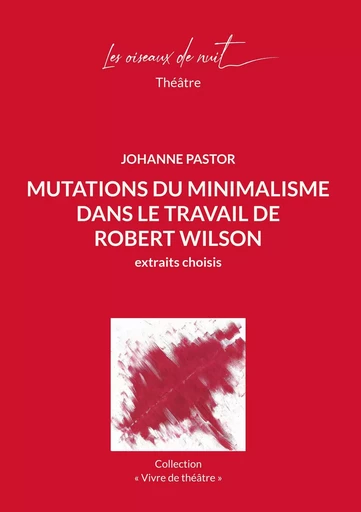 Mutations du Minimalisme dans le travail de Robert Wilson - Johanne Pastor - OISEAUX DE NUIT