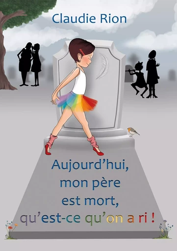 Aujourd'hui mon père est mort, qu'est-cequ'on a ri! - Claudie Rion - LE LION Z AILE