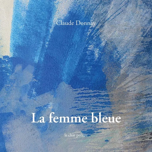 La femme bleue - Claude Donnay - LE CHAT POLAIRE