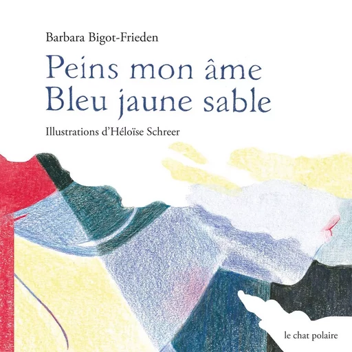 Peins mon âme Bleu jaune sable - Barbara Bigot-Frieden - LE CHAT POLAIRE