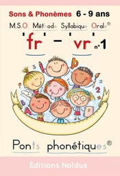 SONS & PHONEMES "FR" "VR" DYS - M.S.O. METHODE SYLLABIQUE ORALE AVEC PONTS PHONETIQUES