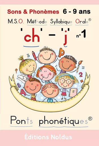 SONS & PHONEMES "CH" "J" DYS - M.S.O. METHODE SYLLABIQUE ORALE AVEC PONTS PHONETIQUES - Frédéric Luhmer - EDITIONS NOLDUS