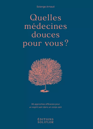 QUELLES MEDECINES DOUCES POUR VOUS ? -  - SOLIFLOR