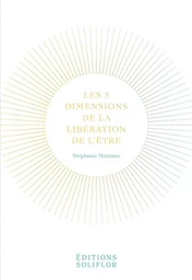 LES 5 DIMENSIONS DE LA LIBERATION DE L'ETRE