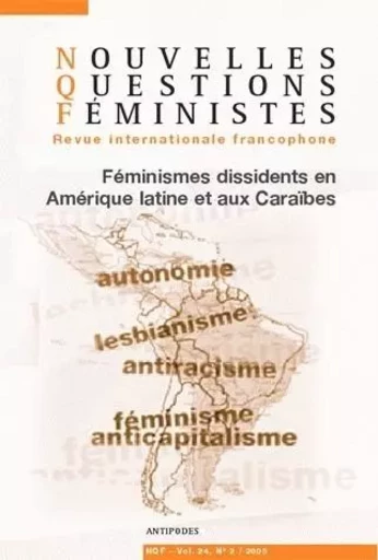 NOUVELLES QUESTIONS FEMINISTES, VOL. 24(2)/2005. FEMINISMES DISSIDENT S EN AMERIQUE LATINE ET AUX CA -  - ANTIPODES SUISS