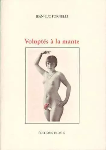 Voluptés à la mante - JEAN-LUC FORNELLI - HUMUS