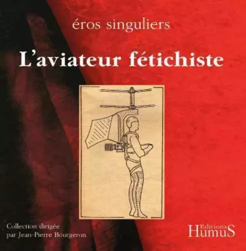 L'aviateur fetischiste -  ANONYME, Jean-Pierre Bourgeron - HUMUS