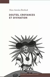 DOUTES, CROYANCES ET DIVINATION. UNE ANTHROPOLOGIE DE L'INSPIRATION D ES DEVINS ET DE LA VOYANCE