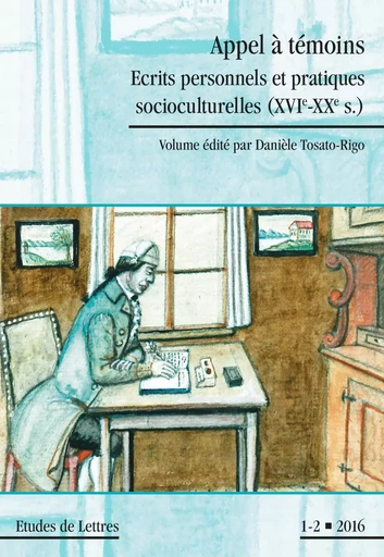 ETUDES DE LETTRES, N 300, 05/2016. APPEL A TEMOINS. ECRITS PERSONNELS  ET PRATIQUES SOCIOCULTURELLES -  TOSATO-RIGO DANIELE - ETUDES LETTRES