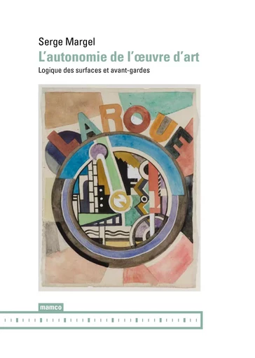 L'autonomie de l'œuvre d'art - Logique des surfaces et avant-gardes - Serge Margel - MAMCO