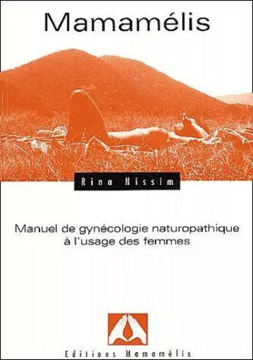 MAMAMELIS, MANUEL DE GYNECOLOGIE NATUROPATHIQUE A L'USAGE DES FEMMES -  NISSIM - MAMAMELIS