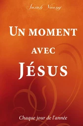 Un moment avec Jésus : Chaque jour de l'année