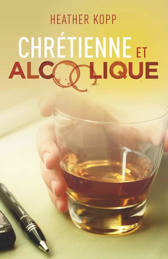 Chrétienne et alcoolique - Heather Kopp - OURANIA