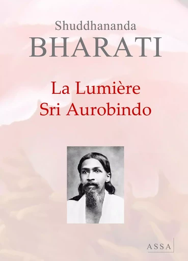 La Lumière Sri Aurobindo - Shuddhananda Bharati - ASSA