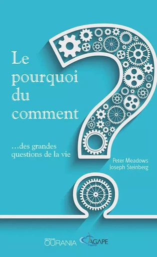 Le pourquoi du comment : …des grandes questions de la vie - Peter Meadows, Joseph Steinberg - OURANIA