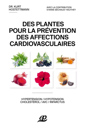 Des plantes pour la prévention des affections cardiovasculaires - Kurt Hostettmann - PILLET