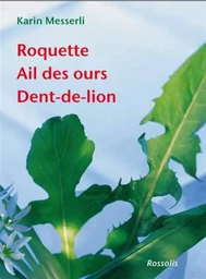 ROQUETTE  AIL DES OURS  DENT DE LION