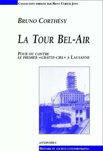 LA TOUR BEL-AIR. POUR OU CONTRE LE PREMIER "GRATTE-CIEL" A LAUSANNE -  CORTHESY BRUNO - PUB ROMANDES