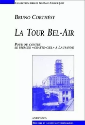 LA TOUR BEL-AIR. POUR OU CONTRE LE PREMIER "GRATTE-CIEL" A LAUSANNE