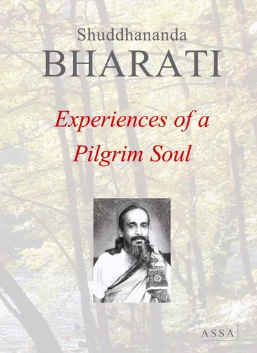 Experiences of a Pilgrim Soul - Shuddhananda Bharati - ASSA