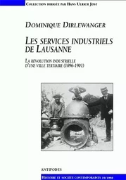 LES SERVICES INDUSTRIELS DE LAUSANNE. LA REVOLUTION INDUSTRIELLE D'UN E VILLE TERTIAIRE, 1896-1901