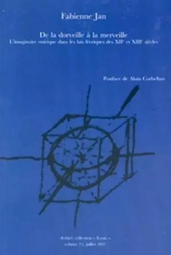 DE LA DORVEILLE A LA MERVEILLE. L'IMAGINAIRE ONIRIQUE DANS LES LAIS F EERIQUES DES 12<SUP>E</SUP> ET -  JEAN FABIENNE - ARCHIPEL CH