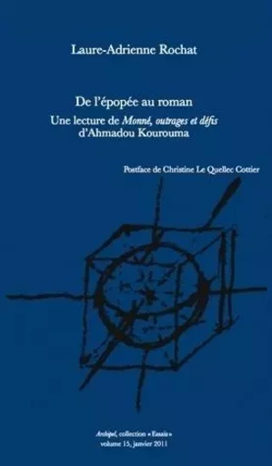 DE L'EPOPEE AU ROMAN. UNE LECTURE DE MONNE, OUTRAGES ET DEFIS D'AHMAD OU KOUROUMA -  ROCHAT LAURE-ADRIENN - ARCHIPEL CH