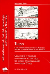 THESIS, N 13-14/2009-2012. COLLECTIONS ET PRATIQUES D'UN AMATEUR AU X VIIIE SIECLE : LES RECUEILS DE