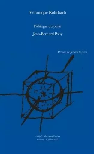 POLITIQUE DU POLAR. JEAN-BERNARD POUY -  ROHRBACH VERONIQUE - ARCHIPEL CH