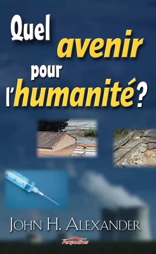 Quel avenir pour l'humanité? - John Alexander - OURANIA